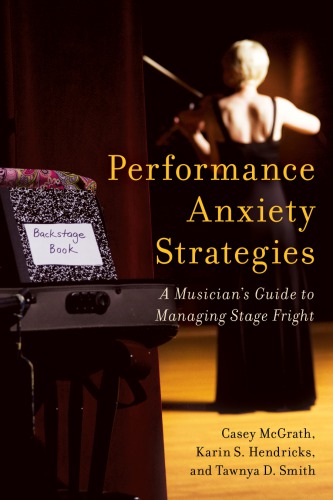 Performance Anxiety Strategies A Musicians Guide To Managing Stage Fright Hendricks