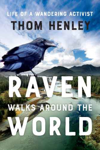 Raven Walks Around The World Life Of A Wandering Activist Henley