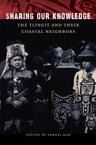 Sharing Our Knowledge The Tlingit And Their Coastal Neighbors Henrikson