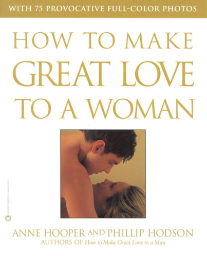 How To Make Great Love To A Woman Anne Hooper Phillip Hodson