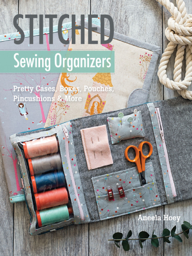 Stitched Sewing Organizers Pretty Cases Boxes Pouches Pincushions More 1st Edition Aneela Hoey