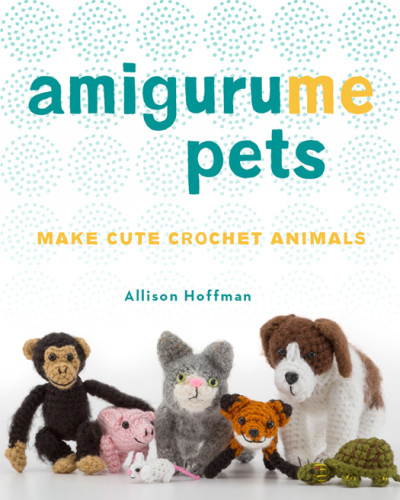 Amigurume Pets Make Cute Crochet Animals Hoffman Allison