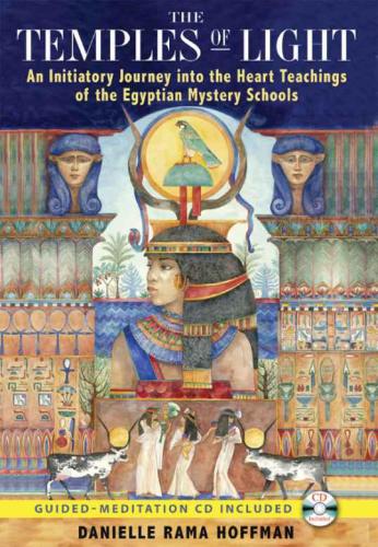The Temples Of Light An Initiatory Journey Into The Heart Teachings Of The Egyptian Mystery Schools Danielle Rama Hoffman