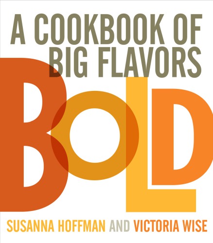 Bold A Cookbook Of Big Flavors And Hearty Portions Susanna Hoffman Victoria Wise