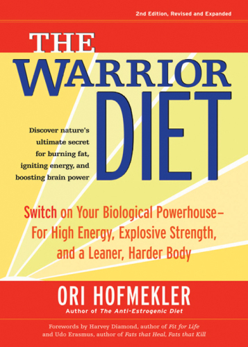 The Warrior Diet Switch On Your Biological Powerhouse For High Energy Explosive Strength And A Leaner Harder Body 2nd Ed Rev And Expanded Hofmekler