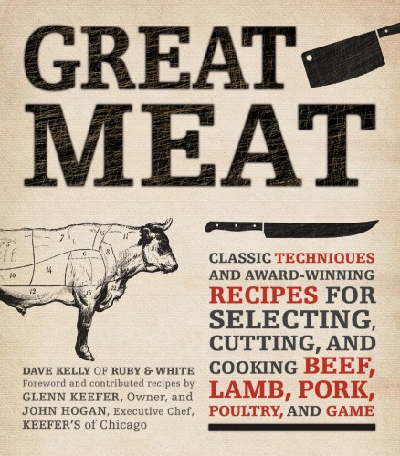 Great Meat Classic Techniques And Awardwinning Recipes For Selecting Cutting And Cooking Beef Lamb Pork Poultry And Game John Hogan