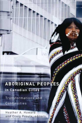 Aboriginal Peoples In Canadian Cities Transformations And Continuities Howardbobiwash