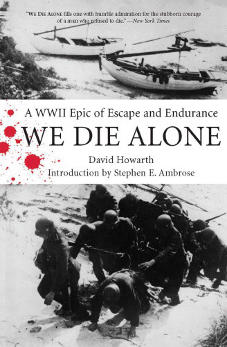 We Die Alone A Wwii Epic Of Escape And Endurance Howarth David