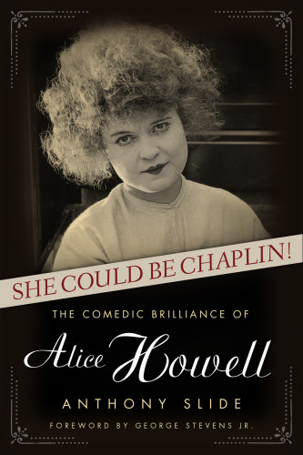 She Could Be Chaplin The Comedic Brilliance Of Alice Howell Howell