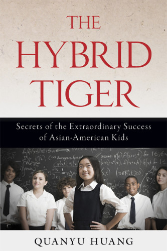The Hybrid Tiger Secrets Of The Extraordinary Success Of Asianamerican Kids Unabridged Huang