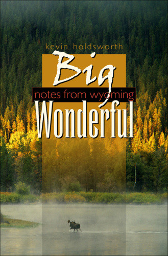 Big Wonderful Notes From Wyoming Holdsworth Kevin