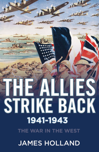 The Allies Strike Back 19411943 James Holland