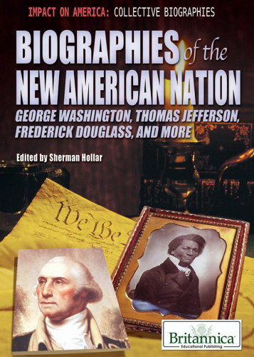 Biographies Of The New American Nation George Washington Thomas Jefferson Frederick Douglass And More Hollar
