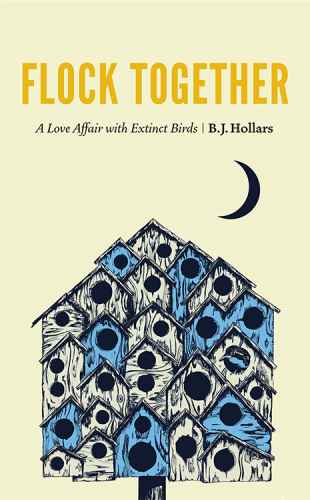 Flock Together A Love Affair With Extinct Birds Bj Hollars