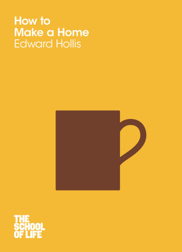 How To Make A Home Edward Hollis The School Of Life