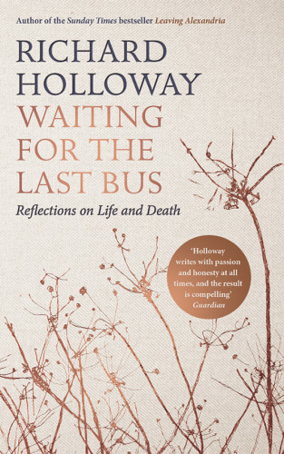 Waiting For The Last Bus Reflections On Life And Death Holloway