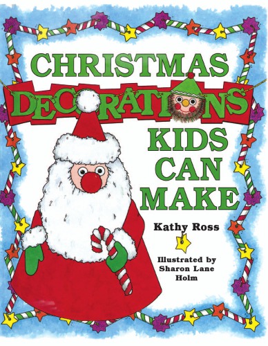 Christmas Decorations Kids Can Make Kathy Ross Sharon Lane Holm