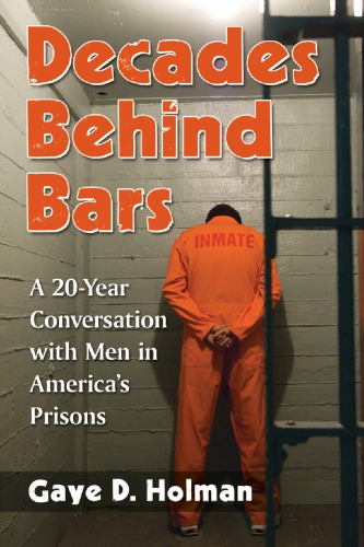 Decades Behind Bars A 20year Conversation With Men In Americas Prisons Gaye D Holman