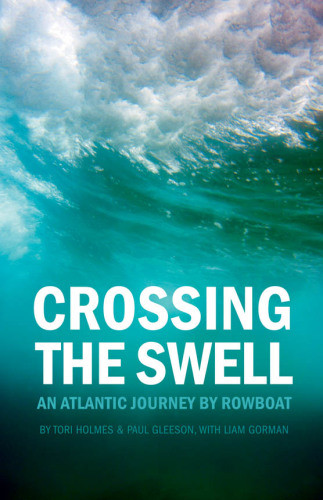 Crossing The Swell An Atlantic Journey By Rowboat Holmes Torigorman