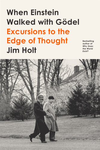 When Einstein Walked With Gdel Excursions To The Edge Of Thought First Edition Holt