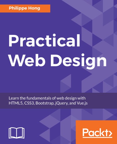 Practical Web Design Learn The Fundamentals Of Web Design With Html5 Css3 Bootstrap Jquery And Vuejs 1st Edition Philippe Hong