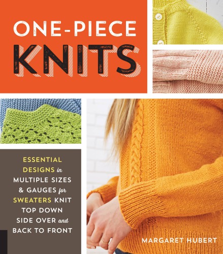 Onepiece Knits Essential Designs In Multiple Sizes And Gauges For Sweaters Knit Top Down Side Over And Back To Front 1st Edition Hubert
