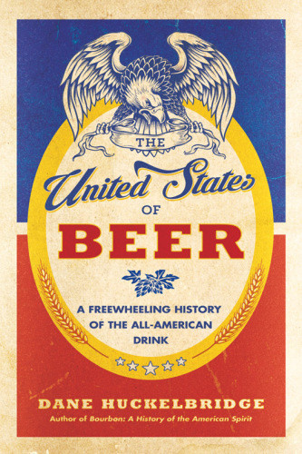 The United States Of Beer First Edition Dane Huckelbridge