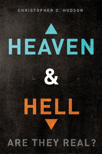 Heaven And Hell Are They Real Christopher D Hudson