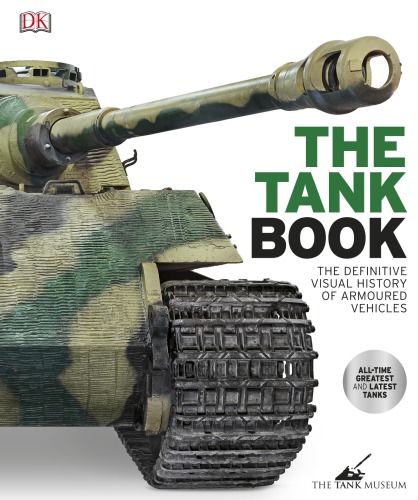 The Tank Book The Definitive Visual History Of Armoured Vehicles Ian Hudson