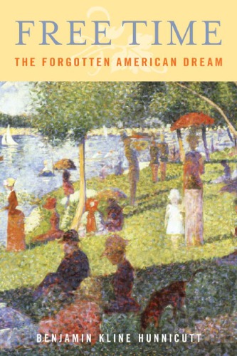 Free Time The Forgotten American Dream Hunnicutt Benjamin Kline