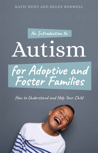 An Introduction To Autism For Adoptive And Foster Families How To Understand And Help Your Child Hunt