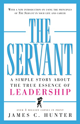 The Servant A Simple Story About The True Essence Of Leadership First Revised Edition Hunter