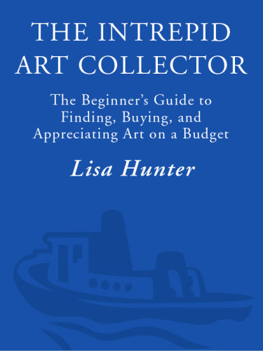 The Intrepid Art Collector The Beginners Guide To Finding Buying And Appreciating Art On A Budget Hunter