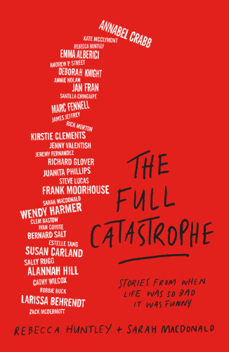 The Full Catastrophe Rebecca Huntley Sarah Macdonald