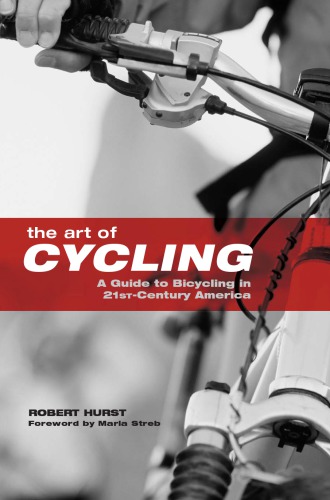 The Art Of Cycling A Guide To Bicycling In 21stcentury America 1st Ed Hurst