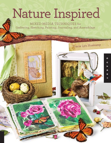 Nature Inspired Mixedmedia Techniques For Gathering Sketching Painting Journaling And Assemblage Tracie Lyn Huskamp