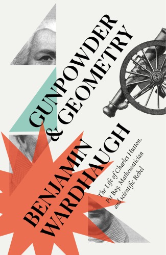 Gunpowder And Geometry The Life Of Charles Hutton Pit Boy Mathematician And Scientific Rebel Hutton
