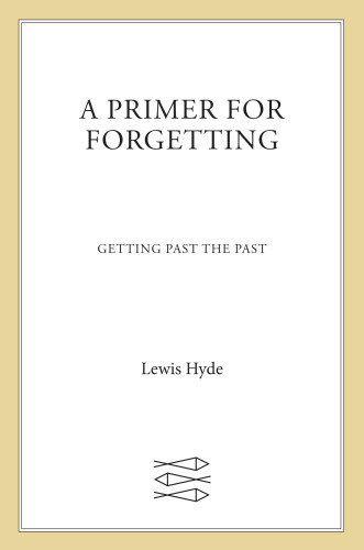 A Primer For Forgetting Getting Past The Past First Edition Hyde