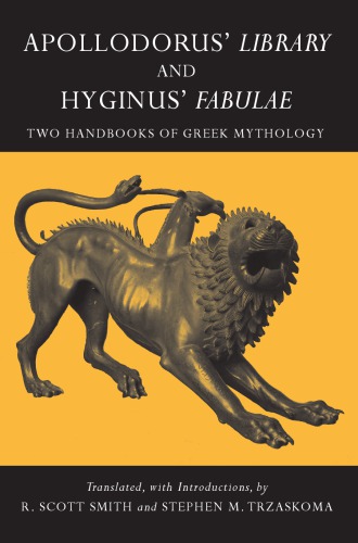 Apollodorus Library And Hyginus Myths Two Handbooks Of Greek Mythology R Scott Smith Stephen M Trzaskoma