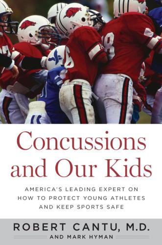 Concussions And Our Kids Americas Leading Expert On How To Protect Young Athletes And Keep Sports Safe First Mariner Books Edition Hyman