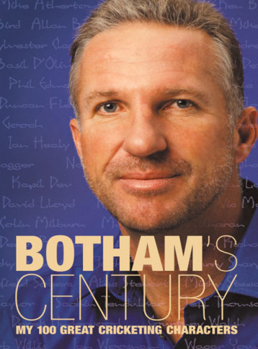 Bothams Century My 100 Great Cricketing Characters Ian Botham With Peter Hayter