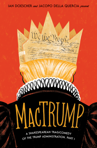 Mactrump A Shakespearean Tragicomedy Of The Trump Administration Part I Ian Doescherjacopo Della Quercia