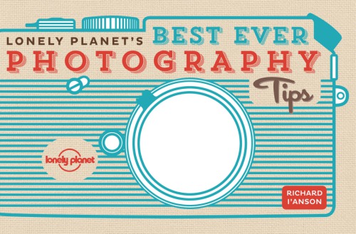Lonely Planets Best Ever Photography Tips Ianson Richard