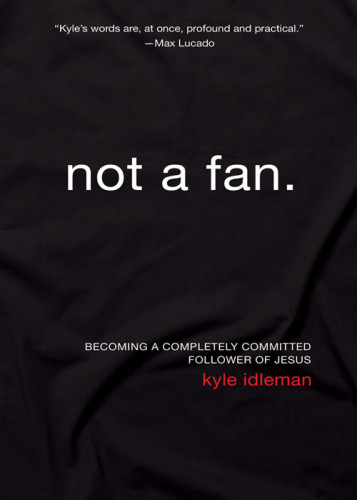 Not A Fan Becoming A Completely Committed Follower Of Jesus Idleman