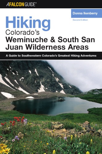 Hiking Colorados Weminuche And South San Juan Wilderness Areas 2nd Ed Donna Ikenberry