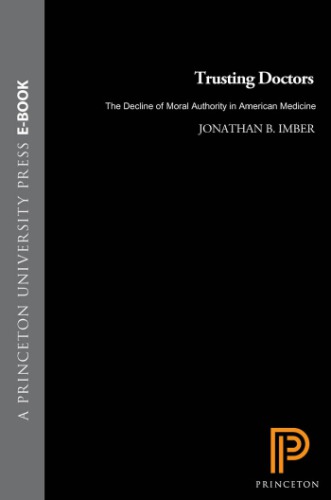 Trusting Doctors The Decline Of Moral Authority In American Medicine Imber