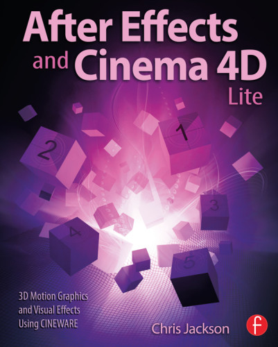 After Effects And Cinema 4d Lite 3d Motion Graphics And Visual Effects Using Cineware Jackson
