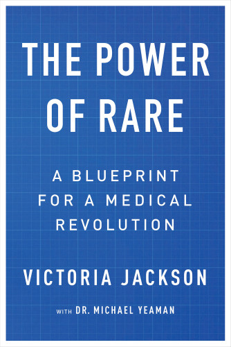 The Power Of Rare A Blueprint For A Medical Revolution Victoria Jackson