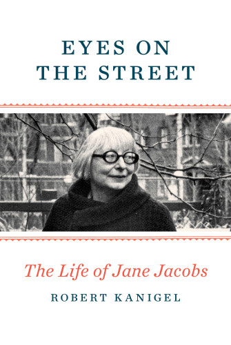 Eyes On The Street The Life Of Jane Jacobs Jacobs Janekanigel