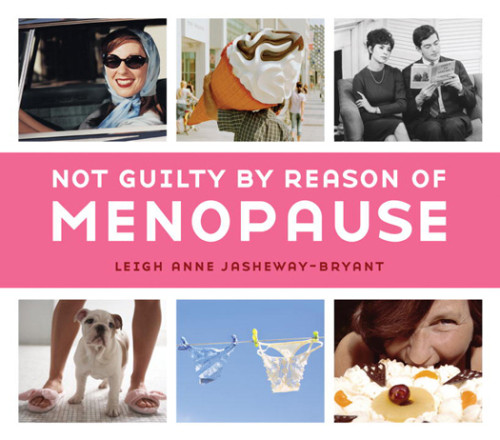 Not Guilty By Reason Of Menopause 1st Edition Jashewaybryant